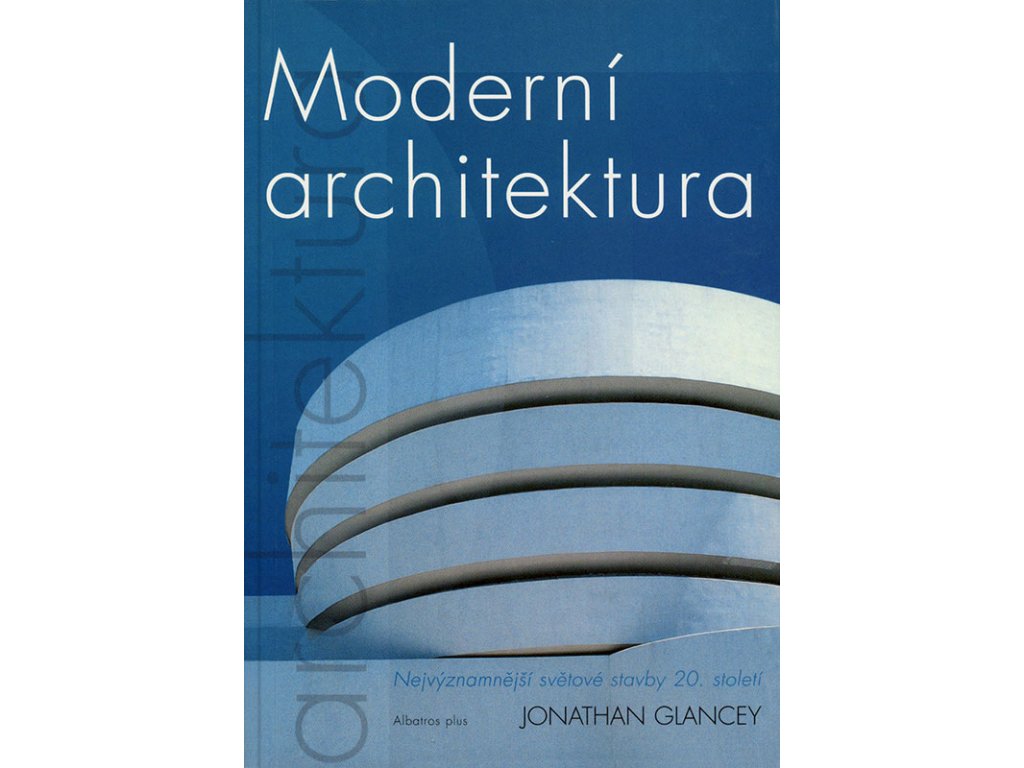 Moderní Architektura - Nejvýznamnější Světové Stavby 20. Století